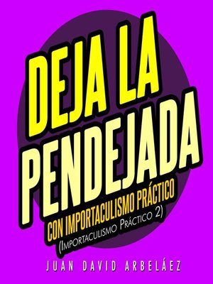 cover image of Deja la Pendejada con Importaculismo Práctico